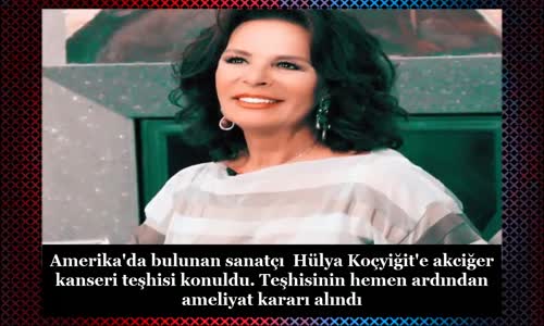 Hülya Koçyiğit'e Kanser Teşhisi Konuldu!! 