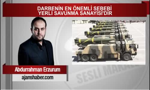 Abdurrahman Erzurum Darbenin En Önemli Sebebi Yerli Savunma Sanayisi’dir