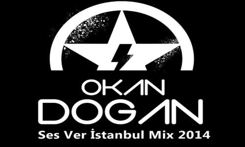 Dj Okan Dogan - ( Ses Ver İstanbull 2014 Mix )