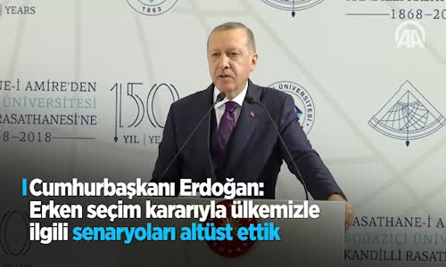 Cumhurbaşkanı Erdoğan Erken Seçim Kararıyla Ülkemizle İlgili Senaryoları Altüst Ettik 