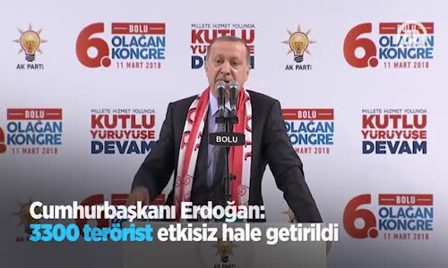 Cumhurbaşkanı Erdoğan: 3300 Terörist Etkisiz Hale Getirildi