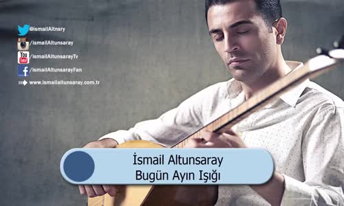 İsmail Altunsaray - Bugün Ayın Işığı