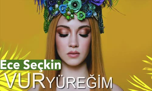 Ece Seçkin - Vur Yüreğim Yeni