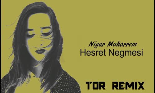  Nigar Muharrem - Hesret negmesi Tor Remix