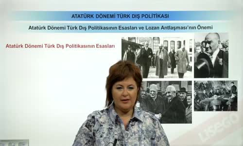 EBA T.C. İNKILAP TARİHİ VE ATATÜRKÇÜLÜK  LİSE - İKİ SAVAŞ ARASINDAKİ DÖNEMDE TÜRKİYE - ATATÜRK DÖNEMİ TÜRK DIŞ POLİTİKASI - ATATÜRK DÖNEMİ TÜRK DIŞ POLİTİKASININ ESASLARI VE LOZAN ANTLAŞMASI'NIN ÖNEMİ