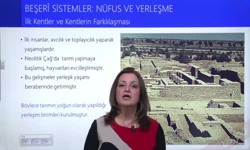 EBA COĞRAFYA LİSE - BEŞERİ SİSTEMLER;NÜFUS VE YERLEŞME - İLK KENTLER VE KENTLERİN FARKLILAŞMASI