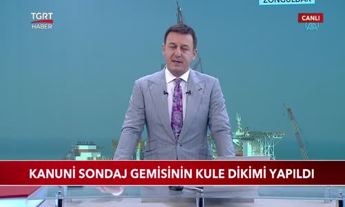 Kanuni Sondaj Gemisinin Kule Dikimi Yapıldı 