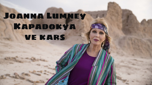 Joanna Lumley - Kapadokya - Kars Belgeseli