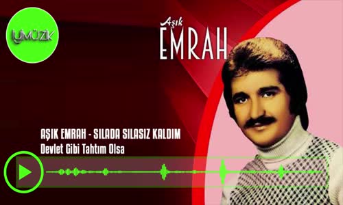 Aşık Emrah - Devlet Gibi Tahtım Olsa