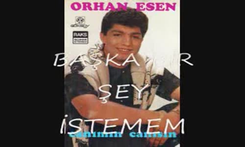 Orhan Esen - Başka Bi̇r Şey İstemem