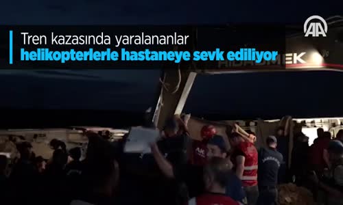 Tren Kazasında Yaralananlar Helikopterlerle Hastaneye Sevk Ediliyor