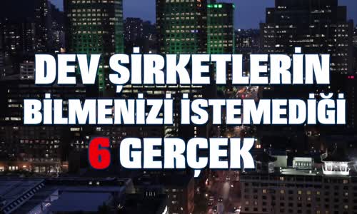  Dev Şirketlerin Bilmenizi İstemediği 6 Gerçek