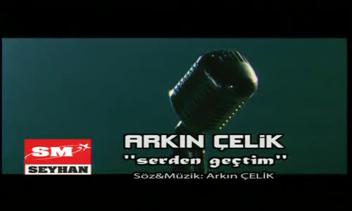 Arkın Çelik Serden Geçtim 