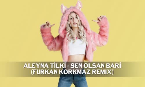 Aleyna Tilki  Sen Olsan Bari  Furkan Korkmaz Remix 