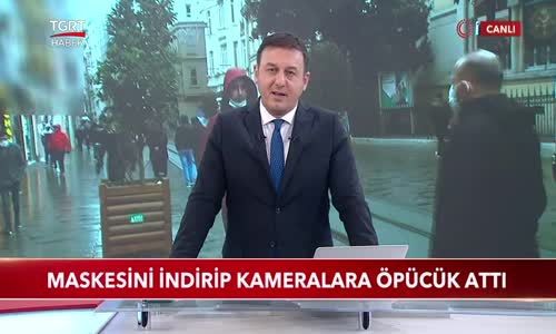 Maskesini İndirip Kameralara Öpücük Attı 