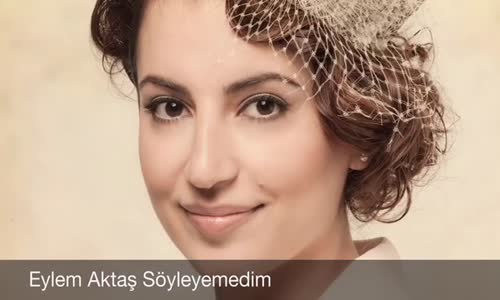 Eylem Aktaş - Söyleyemedim