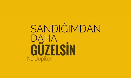 Ne Jupiter Sandığımdan Daha Güzelsin 