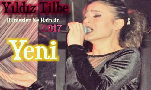 Yıldız Tilbe   Bilmezler Ne Hainsin  2017 Yeni