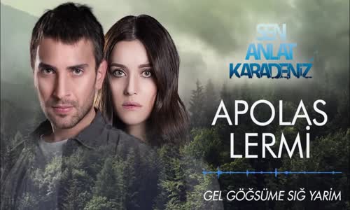 Apolas Lermi - Gel Göğsüme Sığ Yarim ( Sen Anlat Karadeniz Dizi Müziği )