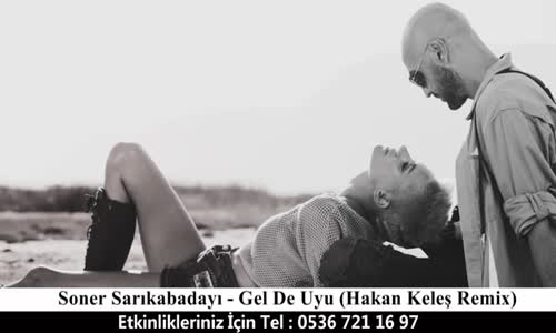 Soner Sarıkabadayı - Gel De Uyu Hakan Keleş Remix