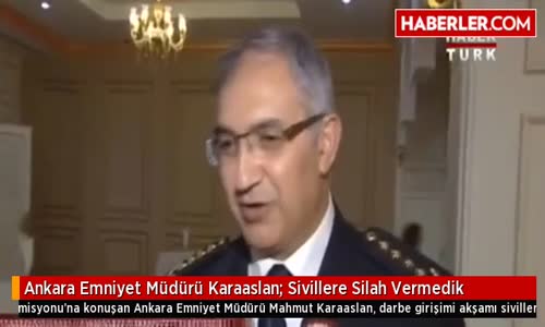 Ankara Emniyet Müdürü Karaaslan- Sivillere Silah Vermedik