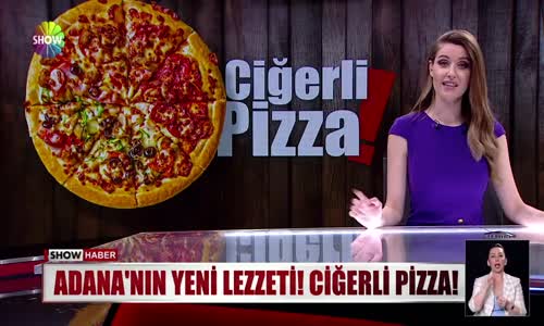 Adana'nın yeni lezzeti! Ciğerli pizza!