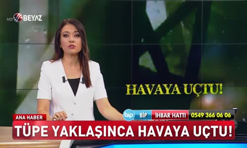 Tüpe yaklaşınca havaya uçtu!