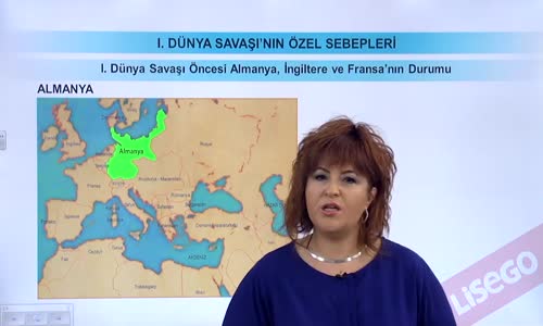 EBA T.C. İNKILAP TARİHİ VE ATATÜRKÇÜLÜK  LİSE - I.DÜNYA SAVAŞI'NIN ÖZEL SEBEPLERİ - I.DÜNYA SAVAŞI ÖNCESİ ALMANYA, İNGİLTERE VE FRANSA'NIN DURUMU