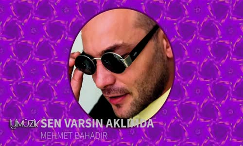 Sen Varsın Aklımda Mehmet Bahadır 