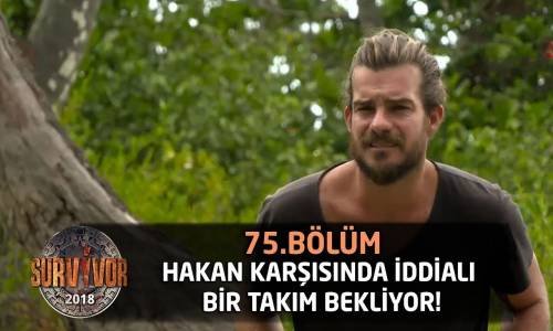 Hakan Karşısında İddialı Bir Takım Bekliyor! 'Savaşmaya Geldim' - 75. Bölüm - Survivor 2018