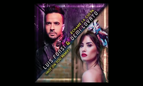  Luis Fonsi Demi Lovato - Échame La Culpa Not On You Remix