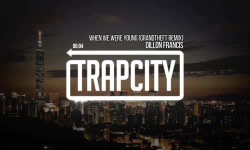 Dillon Francis  When We Were Young (Grandtheft Remix) 