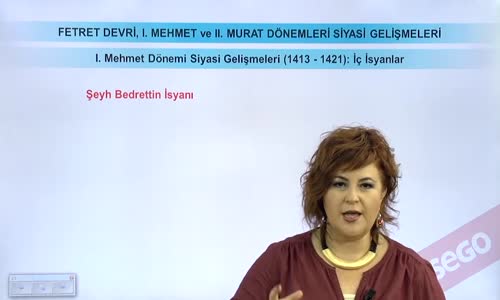 EBA TARİH LİSE - BEYLİKTEN DEVLET'E GEÇİŞ - FETRET DEVRİ, I.MEHMET VE II. MURAT DÖNEMLERİ SİYASİ GELİŞMELERİ-I.MEHMET DÖNEMİ SİYASİ GELİŞMELER (1413-1421) -İÇ İSYANLAR