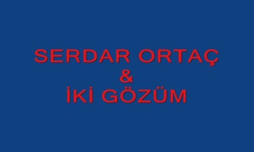 Serdar Ortaç - İki Gözüm