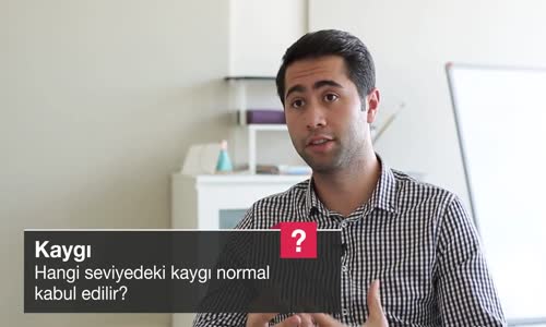 Hangi Seviyedeki Kaygı Normal Kabul Edilir