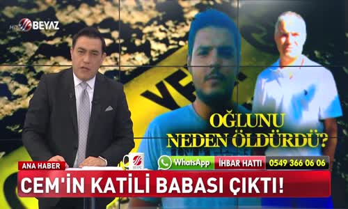 CEM'İN KATİLİ BABASI ÇIKTI