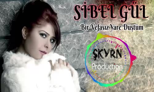 Sibel Gül Bir Vefasız Yare Düştüm