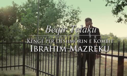 Beqir Telaku  Kenge Per Deshmorin E kombit Ibrahim Mazreku 