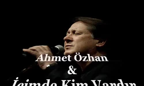 Ahmet Özhan İçimde Kim Vardır Bir Bilebilsen