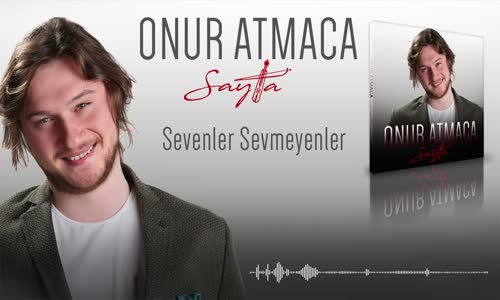 Onur Atmaca - Sevenler Sevmeyenler 