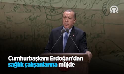 Cumhurbaşkanı Erdoğan'dan Sağlık Çalışanlarına Müjde 