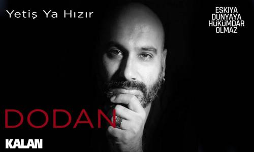 Dodan - Yetiş Ya Hızır [ Eşkıya Dünyaya Hükümdar Olmaz © 2019 Kalan Müzik ]