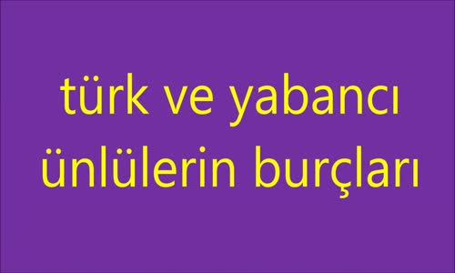 Yerli Ve Yabancı Ünlülerin Burçları