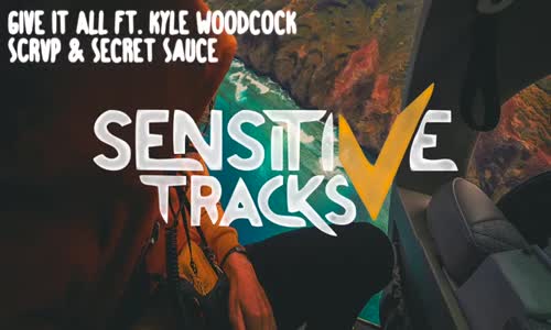 Scrvp & Secret Sauce - Give It All (Ft. Kyle Woodcock)