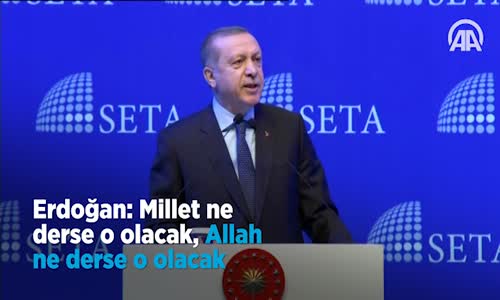 Erdoğan Millet Ne Derse o Olacak, Allah Ne Derse o Olacak