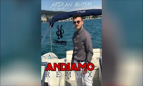 Ardian Bujupi Ft. Capital T - Andiamo Remix