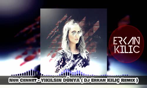 Nur Cennet - Yıkılsın Dünya ( Dj Erkan Kılıç Remix ) 2018