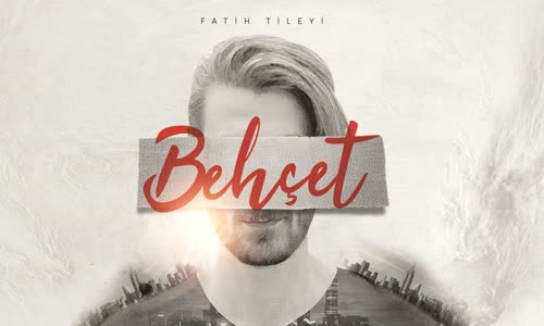 Fatih Tileyi - Behçet