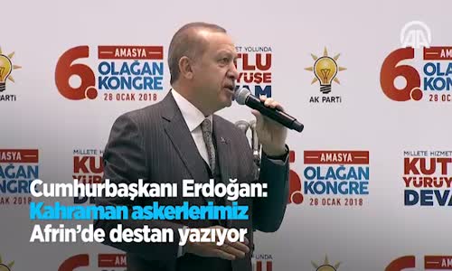 Cumhurbaşkanı Erdoğan: Kahraman Askerlerimiz Afrin'de Destan Yazıyorlar