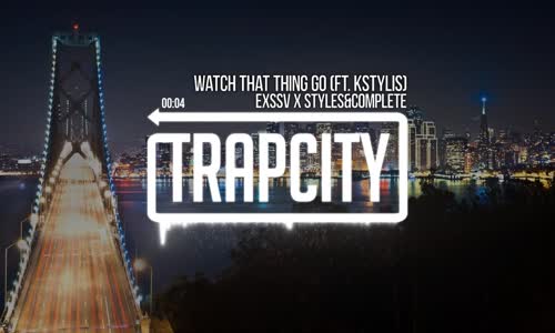 Exssv & Styles Complete  Watch That Thing Go Ft. Kstylis